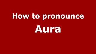 How to pronounce Aura