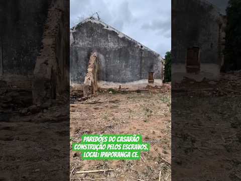 Paredões do casarão no Sítio Mel Município de Ipaporanga CE. Construção do século 18 pelos Escravos.