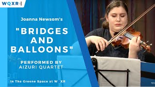 The Aizuri Quartet Perform &quot;Bridges and Balloons&quot; Joanna Newsom
