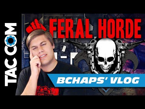 BChaps' Vlog: Feral Horde