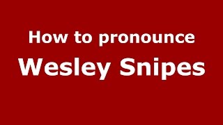 How to pronounce Wesley Snipes