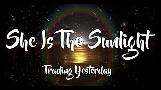 She is the Sunlight  - Trading Yesterday (Lyrics)