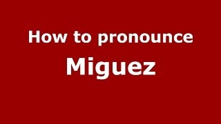 How to pronounce Miguez