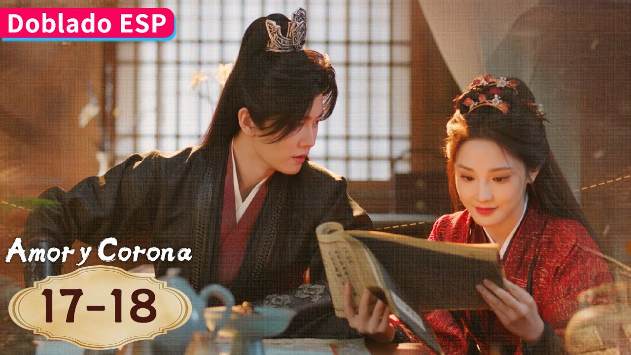 【Doblado ESP】Amor y Corona EP17-18 | Allen Ren / Peng Xiaoran / Zhang Yao / Estelle Chen | YOUKU
