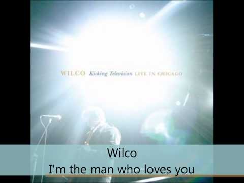 Wilco - Kicking Television - Live In Chicago - I'm the man who loves you