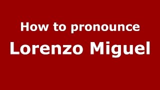 How to pronounce Lorenzo Miguel