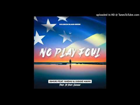 Ismuki - No play Foul ( Ft Ghemu & Juggie Mahn) Official Audio