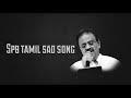 SPB சோகப்பாடல்கள் SPB Sad Songs Love Sad Songs Travel Songs