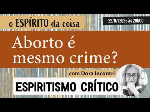 Espírito da coisa 115 - Aborto é mesmo crime?