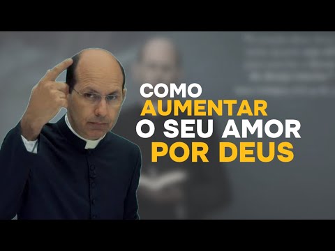 COMO PROGREDIR O SEU AMOR PARA COM  DEUS - Padre Paulo Ricardo