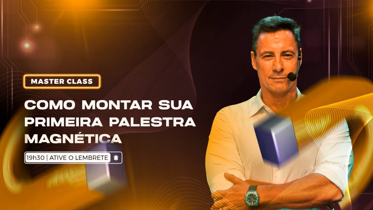 MASTERCLASS - COMO MONTAR SUA PALESTRA MAGNÉTICA