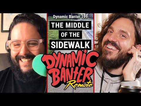Dynamic Banter 199 - The Middle of the Sidewalk