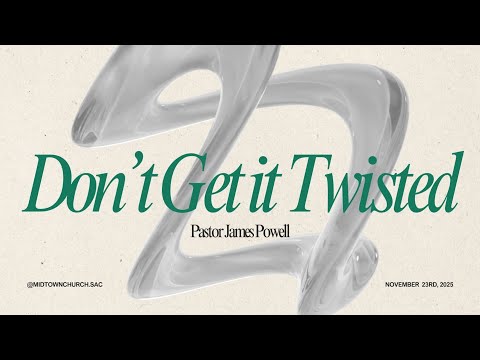 Pr James Powell:  "Don't Get It Twisted"