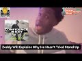 Zeddy Will Explains Why He Hasn T Tried Stand Up