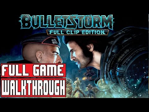 Bulletstorm Full Clip Edition Full Game Walkthrough - No Commentary (#Bulletstorm Full Game) 2017