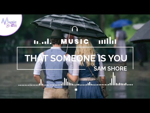 That Someone Is You - Sam Shore [Lyrics, HD] Pop Music, Romantic Music, Hopeful, Euphoric
