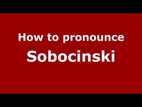 How to Pronounce Sobocinski - PronounceNames.com