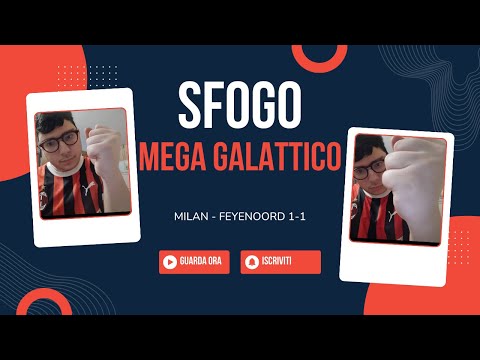 super  sfogo mega galattico milan-feyenoord 1-1 (siamo eliminati)