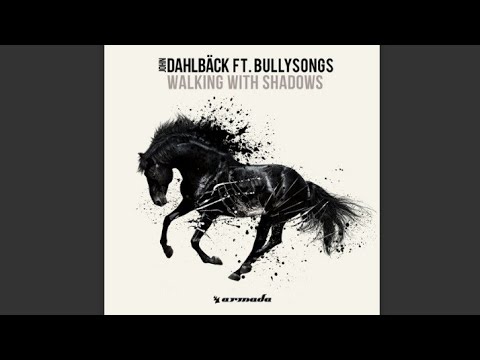 John Dahlbäck feat. BullySongs - Walking With Shadows (Extended Mix)