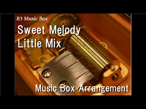 Sweet Melody/Little Mix [Music Box]