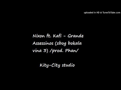 NIXON FT. KAFI - GRANDE ASESINOS (ZBOG BOKALA VINA 3) /PROD. PHAN/(2013)