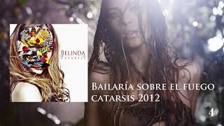 04: Belinda - Bailaría Sobre El Fuego: CATARSIS 2012