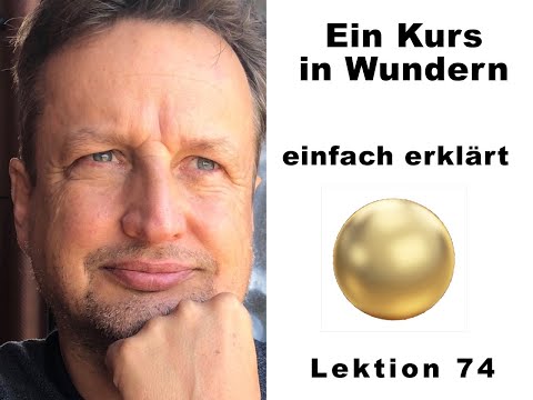 Ein Kurs in Wundern * EKIW *  Lektion 74 * Es gibt keinen Willen außer Gottes Willen