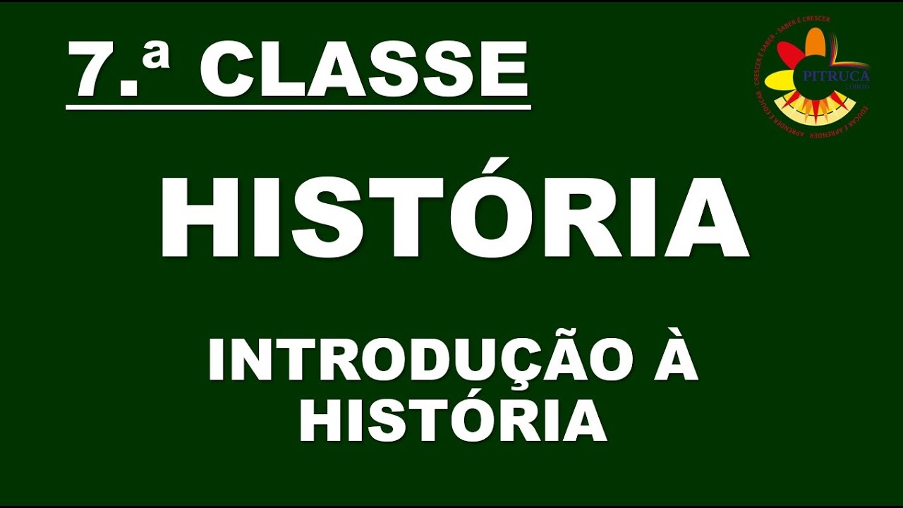 7 HISTÓRIA (INTRODUÇÃO À HISTÓRIA)