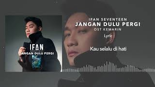 Ifan Seventeen - Jangan Dulu Pergi  Ost Kemarin