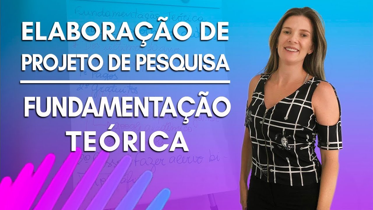 #4  -  FUNDAMENTAÇÃO TEÓRICA -  ELABORAÇÃO DE PROJETO DE PESQUISA