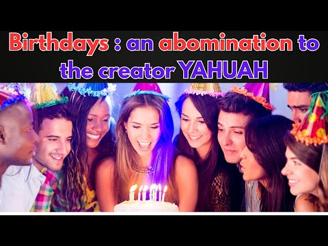 Birthdays : An abomination to the creator YAHUAH
