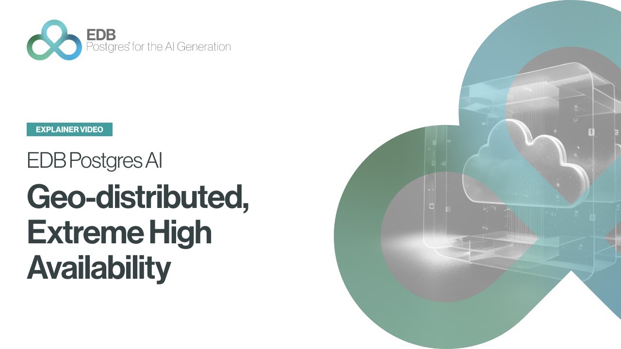 EDB Postgres AI: Geo-distributed, Extreme High Availability