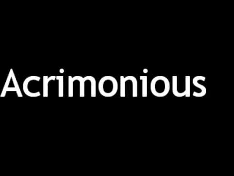 How to Pronounce Acrimonious