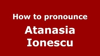 How to pronounce Atanasia Ionescu