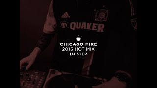 DJ Step Presents - Chicago Fire Soccer 2015 Hot Mix