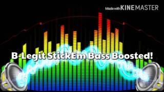 B-Legit StickEm Bass Boosted!
