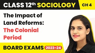 The Impact of Land Reforms: The Colonial Period | Class 12 Sociology Chapter 4 2022-23