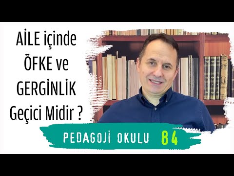 Pedagoji Okulu 84 - Aile İçinde "Öfke ve Gerginlik Gecici midir?"