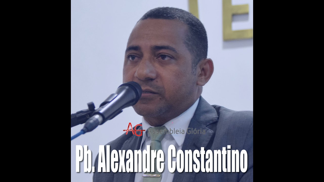 PREGAÇÃO #40 - Pb. ALEXANDRE CONSTANTINO
