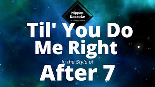 After 7  - Til You Do Me Right (Karaoke)