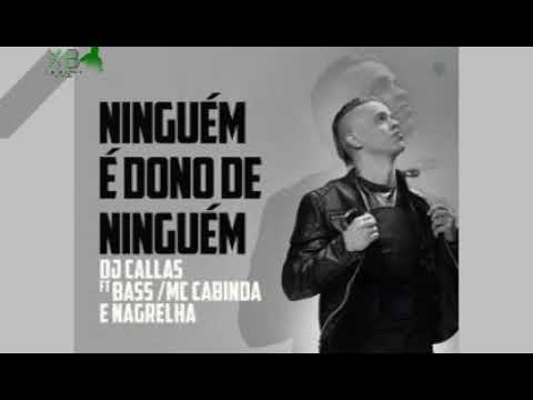 DJ Callas ft. Bass, MC Cabinda & Nagrelha - Ninguem é Dono De Ninguéml[2018](Afro Beat)