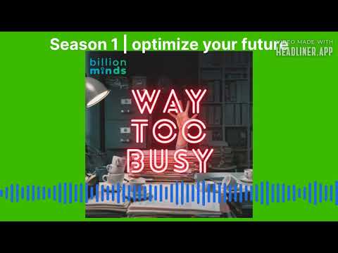 Way Too Busy – Season 1 Ep.7 | optimize your future