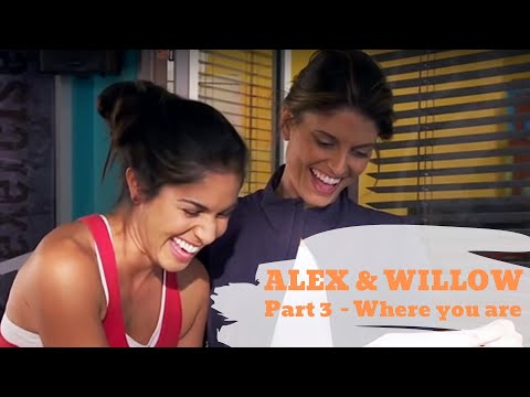 Alex & Willow | Part 3 | Where you are