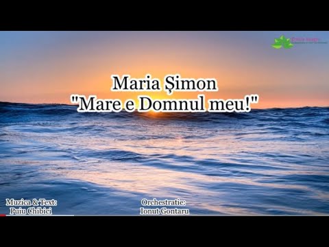 Maria Șimon "Mare e Domnul meu!"