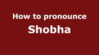How to pronounce Shobha