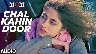 Chal Kahin Door Full Audio Song | MOM | Sridevi Kapoor, Akshaye Khanna, Nawazuddin Siddiqui