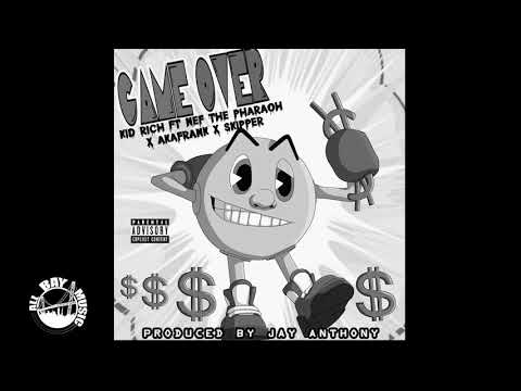 Kid Rich - Game Over ft Nef The Pharaoh, AKAFrank, and Skipper