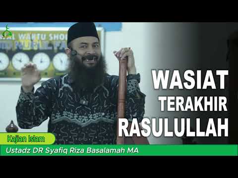 Wasiat Terakhir Rasulullah - DR. Ustadz Syafiq Riza Basalamah, MA