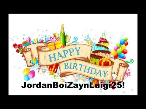 My Birthday Message for JordanBoiZaynLuigi25