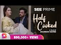 Half Cooked | Short Film | Meekal Zulfiqar | Humaima Malik | Naayab Ali | SeePrime | Original |